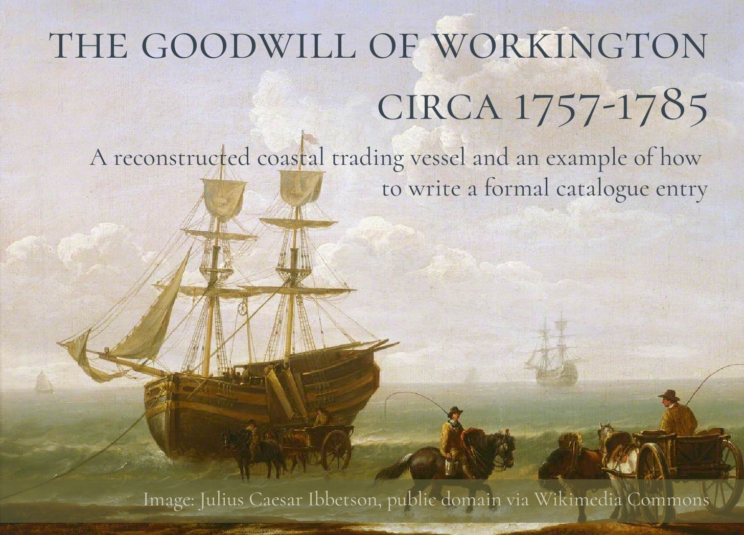 Painting of an 18th-century collier brig beached at low tide, with horses and carts collecting coal. Text overlay reads: The Goodwill of Workington, circa 1757-1785.